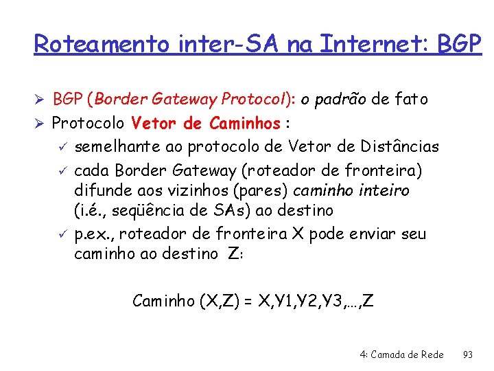 Roteamento inter-SA na Internet: BGP Ø BGP (Border Gateway Protocol): o padrão de fato