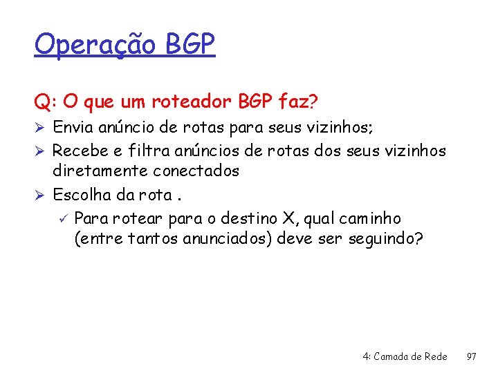 Operação BGP Q: O que um roteador BGP faz? Ø Envia anúncio de rotas