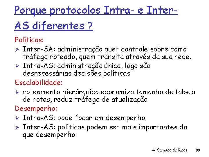 Porque protocolos Intra- e Inter. AS diferentes ? Políticas: Ø Inter-SA: administração quer controle