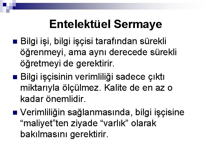 Entelektüel Sermaye Bilgi işi, bilgi işçisi tarafından sürekli öğrenmeyi, ama aynı derecede sürekli öğretmeyi