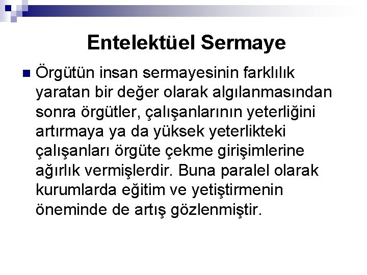 Entelektüel Sermaye n Örgütün insan sermayesinin farklılık yaratan bir değer olarak algılanmasından sonra örgütler,