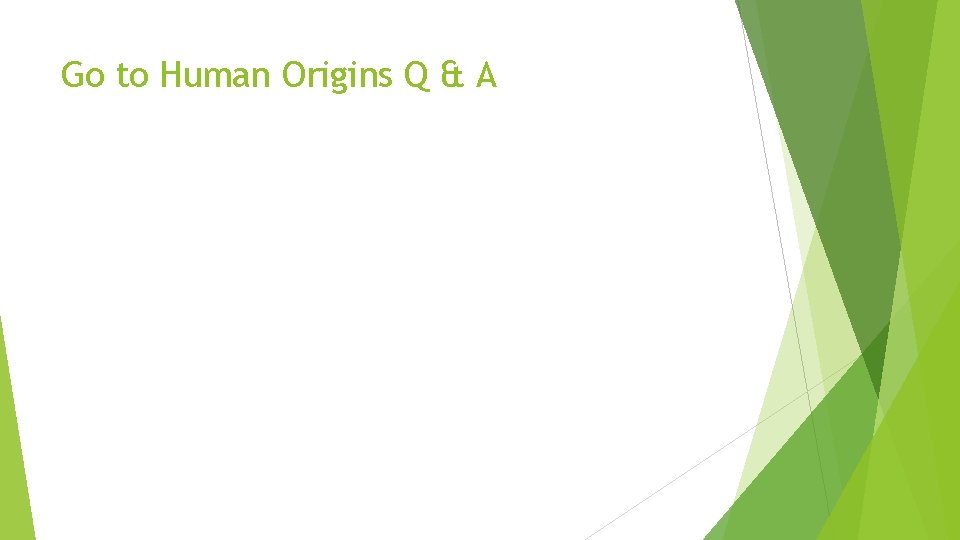 Go to Human Origins Q & A Go to Human Origins Q & A