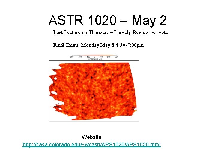 ASTR 1020 – May 2 Last Lecture on Thursday – Largely Review per vote. ASTR 1020 – May 2 Last Lecture on Thursday – Largely Review per vote.