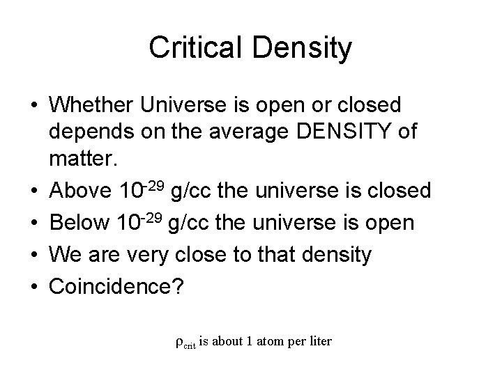 Critical Density • Whether Universe is open or closed depends on the average DENSITY Critical Density • Whether Universe is open or closed depends on the average DENSITY