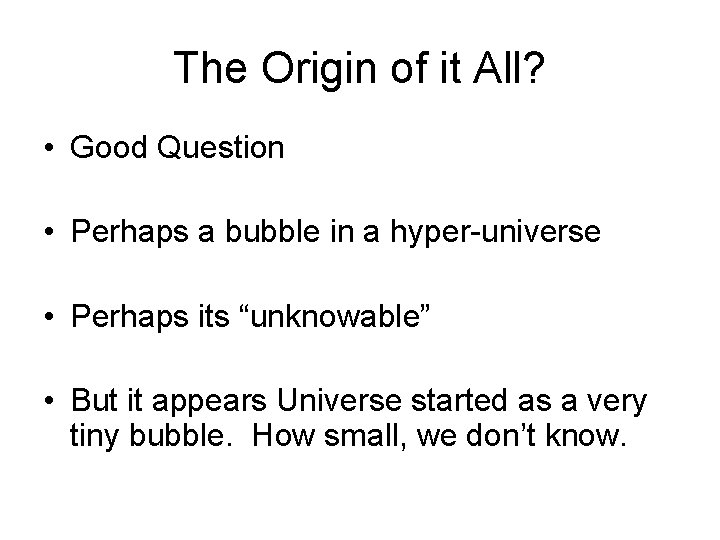 The Origin of it All? • Good Question • Perhaps a bubble in a The Origin of it All? • Good Question • Perhaps a bubble in a