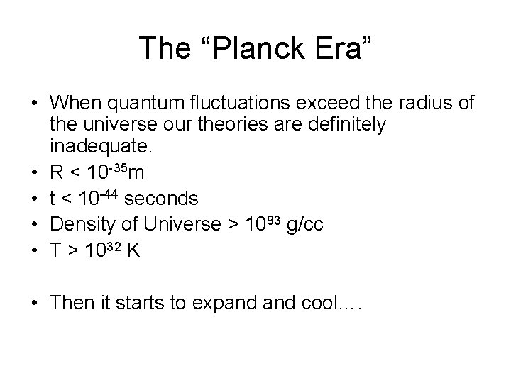 The “Planck Era” • When quantum fluctuations exceed the radius of the universe our The “Planck Era” • When quantum fluctuations exceed the radius of the universe our