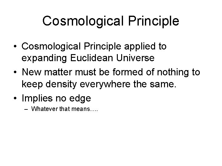 Cosmological Principle • Cosmological Principle applied to expanding Euclidean Universe • New matter must Cosmological Principle • Cosmological Principle applied to expanding Euclidean Universe • New matter must
