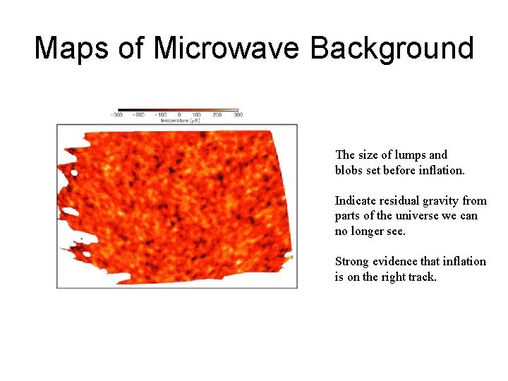 Maps of Microwave Background The size of lumps and blobs set before inflation. Indicate Maps of Microwave Background The size of lumps and blobs set before inflation. Indicate