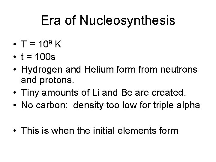 Era of Nucleosynthesis • T = 109 K • t = 100 s • Era of Nucleosynthesis • T = 109 K • t = 100 s •