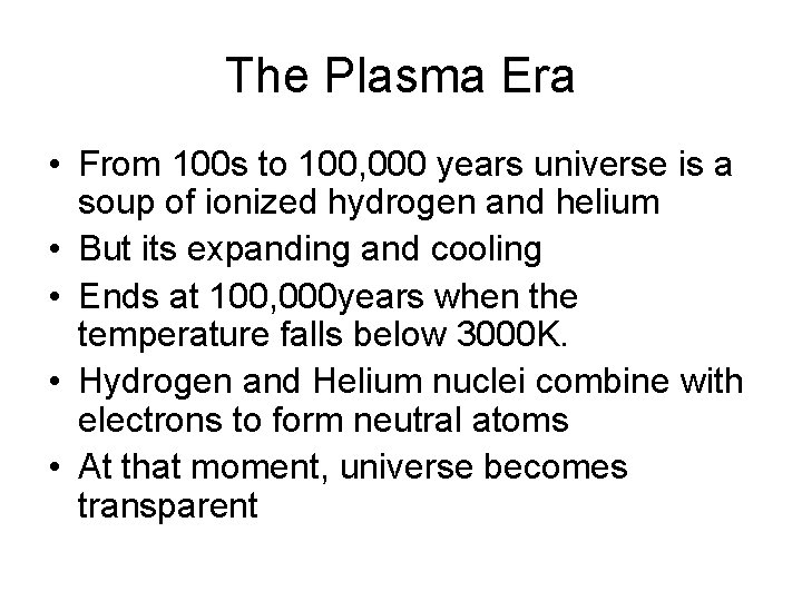 The Plasma Era • From 100 s to 100, 000 years universe is a The Plasma Era • From 100 s to 100, 000 years universe is a
