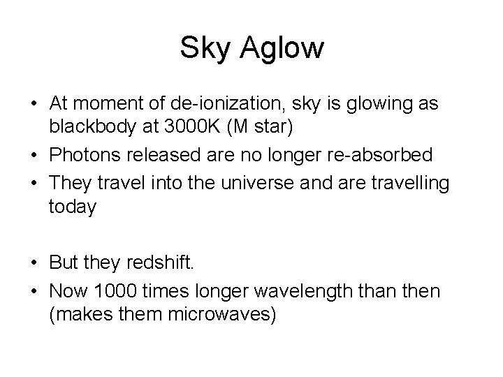 Sky Aglow • At moment of de-ionization, sky is glowing as blackbody at 3000 Sky Aglow • At moment of de-ionization, sky is glowing as blackbody at 3000