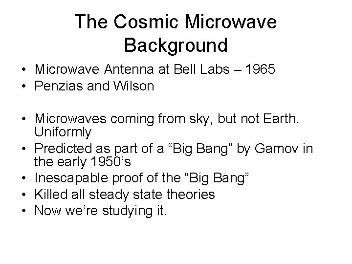 The Cosmic Microwave Background • Microwave Antenna at Bell Labs – 1965 • Penzias The Cosmic Microwave Background • Microwave Antenna at Bell Labs – 1965 • Penzias