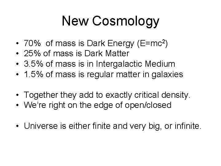 New Cosmology • • 70% of mass is Dark Energy (E=mc 2) 25% of New Cosmology • • 70% of mass is Dark Energy (E=mc 2) 25% of