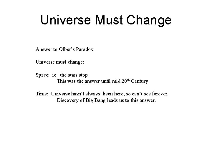 Universe Must Change Answer to Olber’s Paradox: Universe must change: Space: ie the stars Universe Must Change Answer to Olber’s Paradox: Universe must change: Space: ie the stars