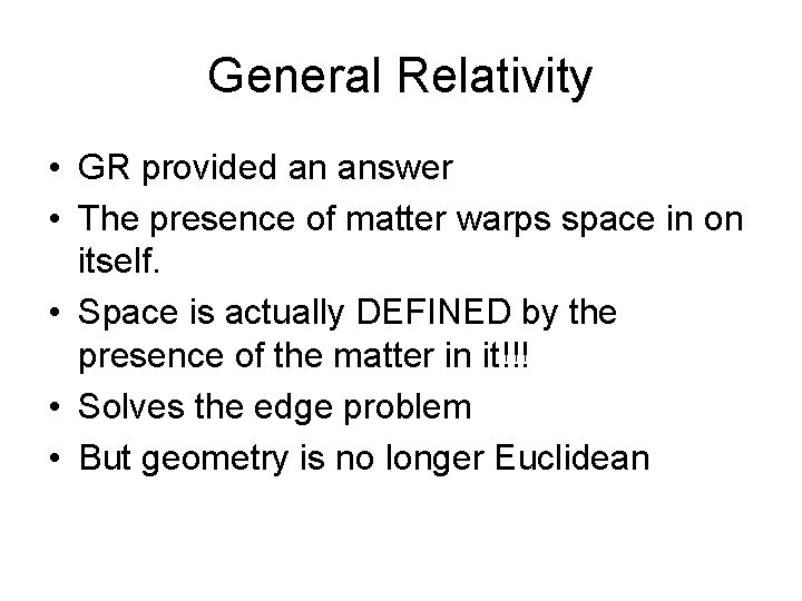 General Relativity • GR provided an answer • The presence of matter warps space General Relativity • GR provided an answer • The presence of matter warps space