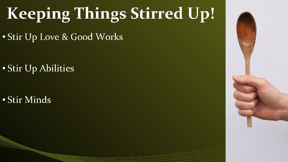 Keeping Things Stirred Up! • Stir Up Love & Good Works • Stir Up