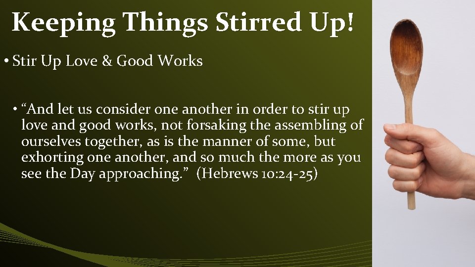 Keeping Things Stirred Up! • Stir Up Love & Good Works • “And let