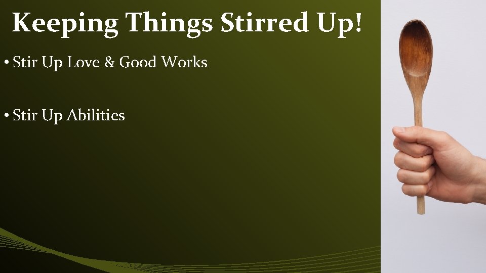 Keeping Things Stirred Up! • Stir Up Love & Good Works • Stir Up