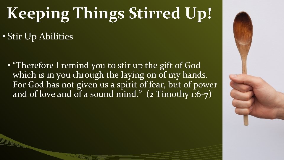 Keeping Things Stirred Up! • Stir Up Abilities • “Therefore I remind you to