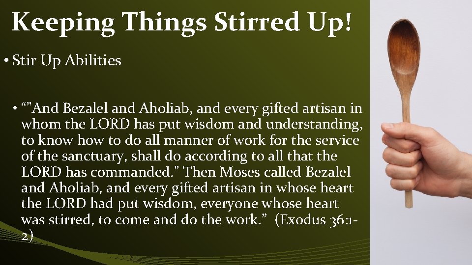 Keeping Things Stirred Up! • Stir Up Abilities • “"And Bezalel and Aholiab, and