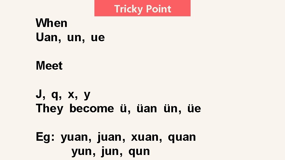 Tricky Point When Uan, ue Meet J, q, x, y They become ü, üan