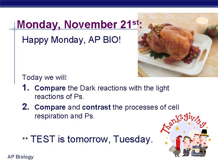 Monday, November 21 st: Happy Monday, AP BIO! Today we will: 1. Compare the