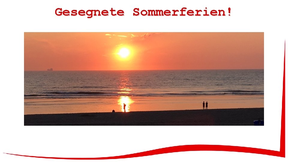 Gesegnete Sommerferien! 