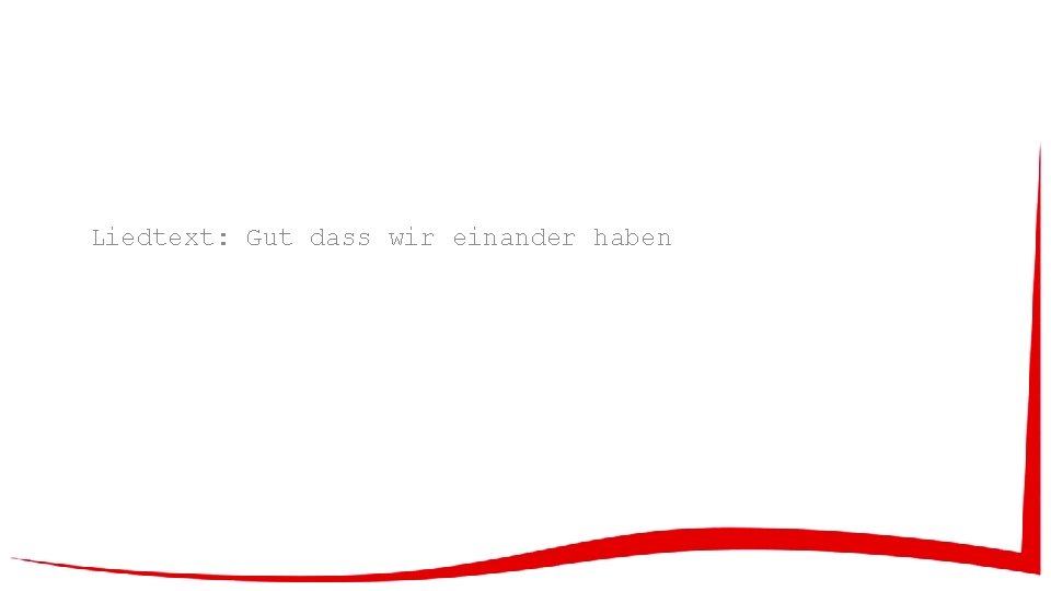 Liedtext: Gut dass wir einander haben 