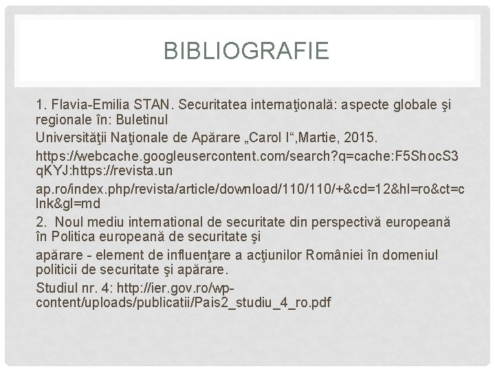 BIBLIOGRAFIE 1. Flavia-Emilia STAN. Securitatea internaţională: aspecte globale şi regionale în: Buletinul Universităţii Naţionale