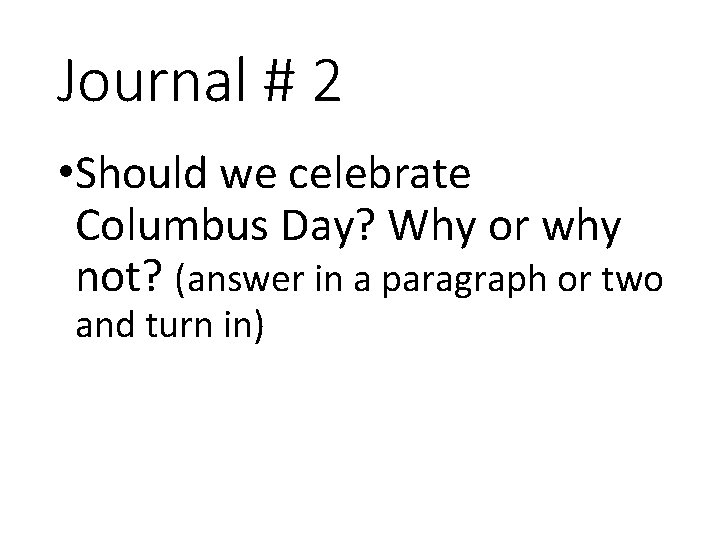 Journal # 2 • Should we celebrate Columbus Day? Why or why not? (answer
