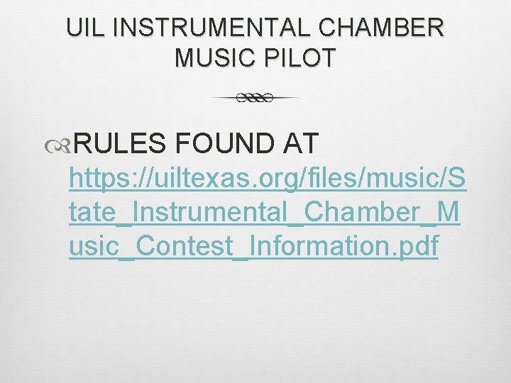 UIL INSTRUMENTAL CHAMBER MUSIC PILOT RULES FOUND AT https: //uiltexas. org/files/music/S tate_Instrumental_Chamber_M usic_Contest_Information. pdf UIL INSTRUMENTAL CHAMBER MUSIC PILOT RULES FOUND AT https: //uiltexas. org/files/music/S tate_Instrumental_Chamber_M usic_Contest_Information. pdf