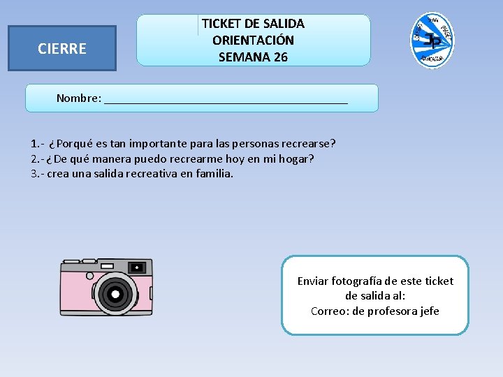 CIERRE TICKET DE SALIDA ORIENTACIÓN SEMANA 26 Nombre: ____________________ 1. - ¿Porqué es tan