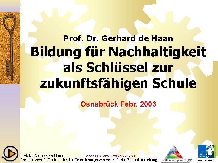 Prof. Dr. Gerhard de Haan Bildung für Nachhaltigkeit als Schlüssel zur zukunftsfähigen Schule Osnabrück