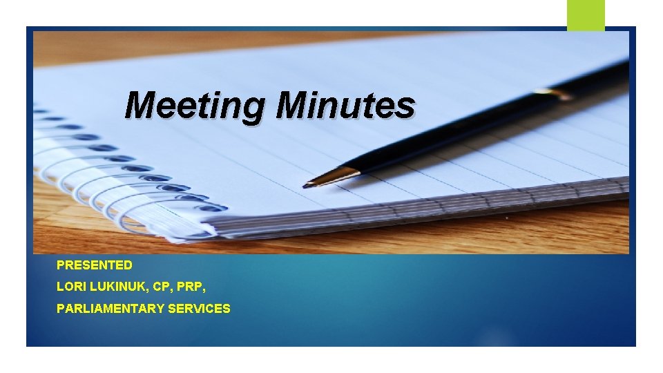 Meeting Minutes PRESENTED LORI LUKINUK, CP, PRP, PARLIAMENTARY SERVICES 