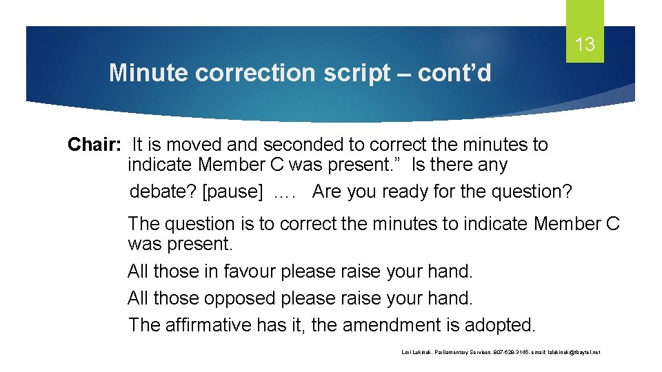 13 Minute correction script – cont’d Chair: It is moved and seconded to correct