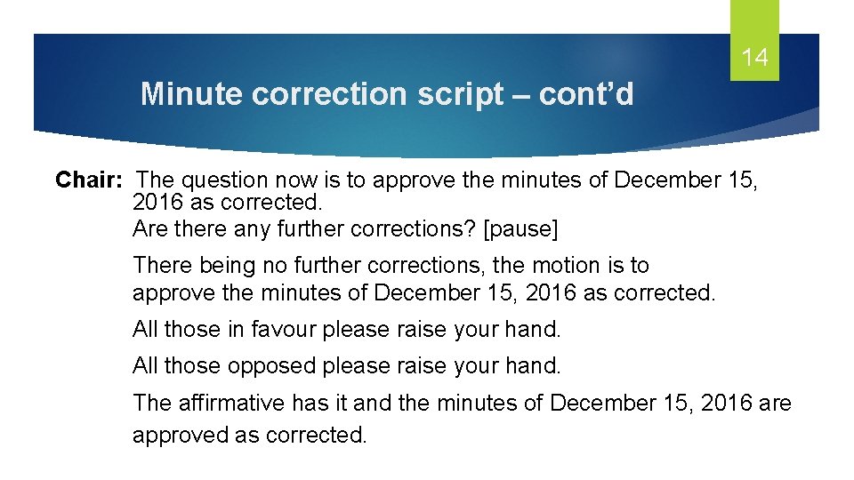 14 Minute correction script – cont’d Chair: The question now is to approve the