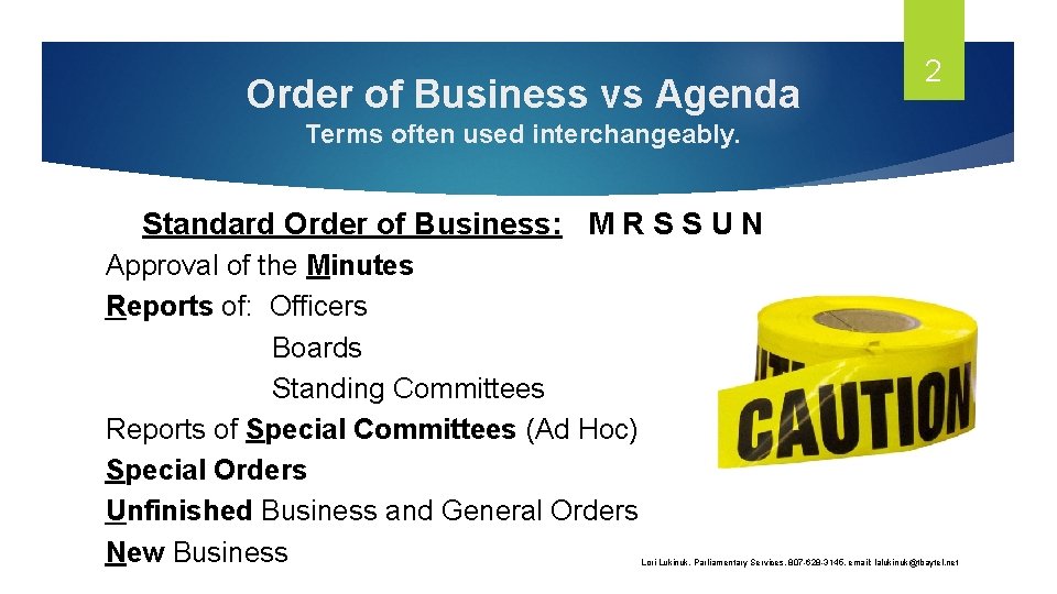 Order of Business vs Agenda 2 Terms often used interchangeably. Standard Order of Business: