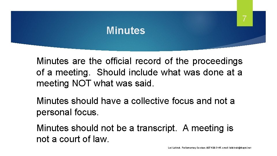 7 Minutes are the official record of the proceedings of a meeting. Should include