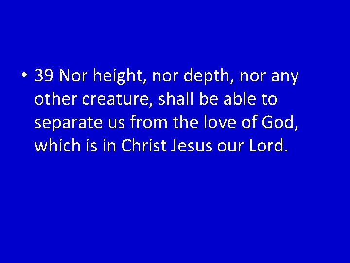  • 39 Nor height, nor depth, nor any other creature, shall be able