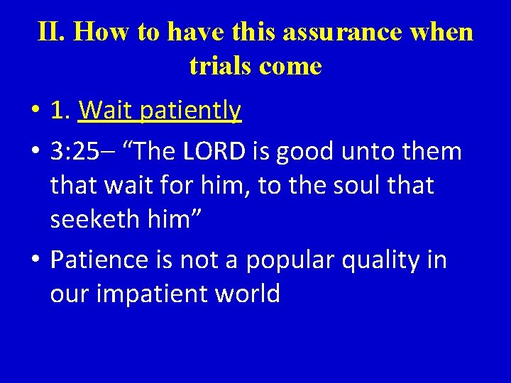 II. How to have this assurance when trials come • 1. Wait patiently •