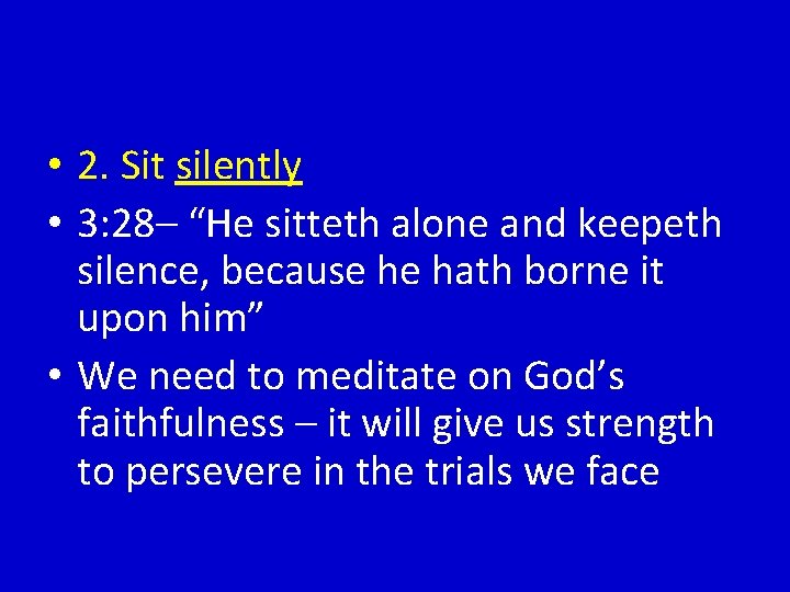  • 2. Sit silently • 3: 28– “He sitteth alone and keepeth silence,