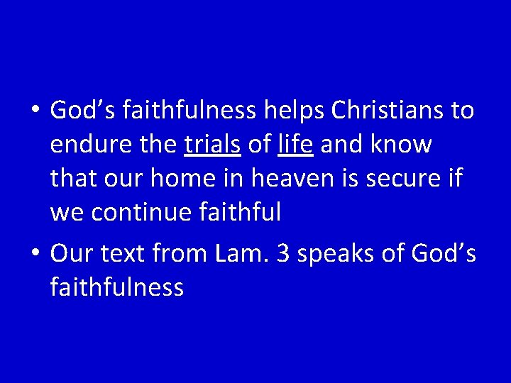  • God’s faithfulness helps Christians to endure the trials of life and know