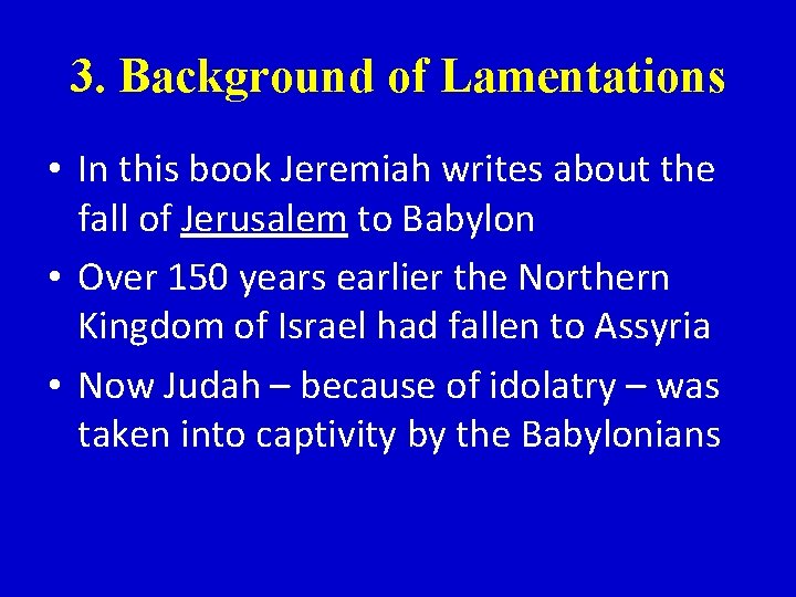 3. Background of Lamentations • In this book Jeremiah writes about the fall of