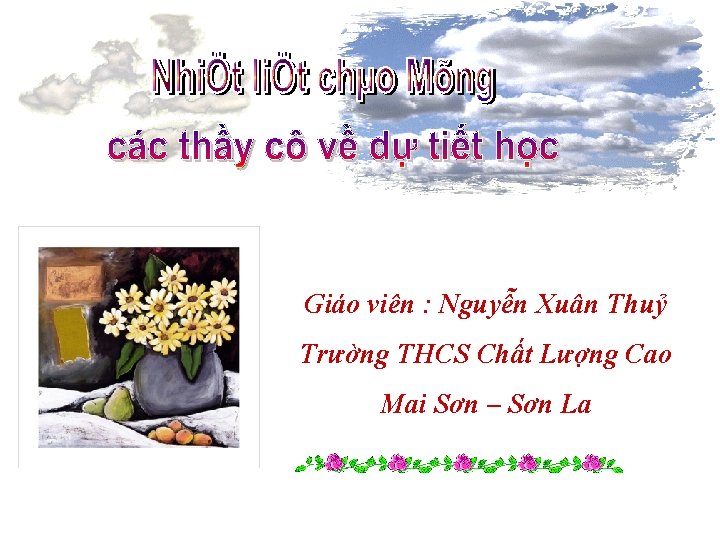 Giáo viên : Nguyễn Xuân Thuỷ Trường THCS Chất Lượng Cao Mai Sơn –