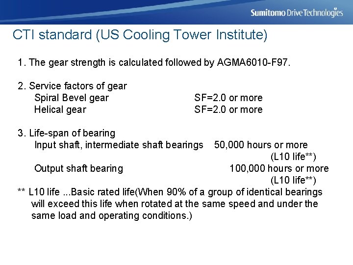 CTI standard (US Cooling Tower Institute) 1. The gear strength is calculated followed by