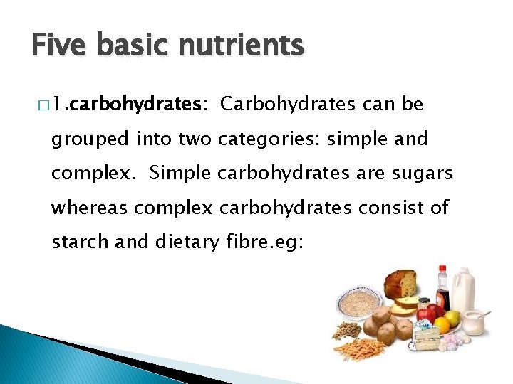 Five basic nutrients � 1. carbohydrates: Carbohydrates can be grouped into two categories: simple