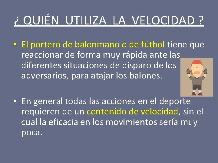 ¿ QUIÉN UTILIZA LA VELOCIDAD ? • El portero de balonmano o de fútbol