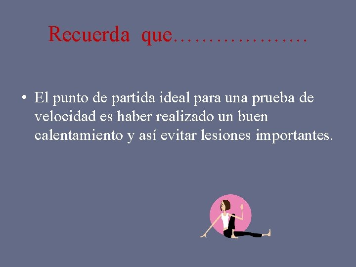 Recuerda que………………. • El punto de partida ideal para una prueba de velocidad es