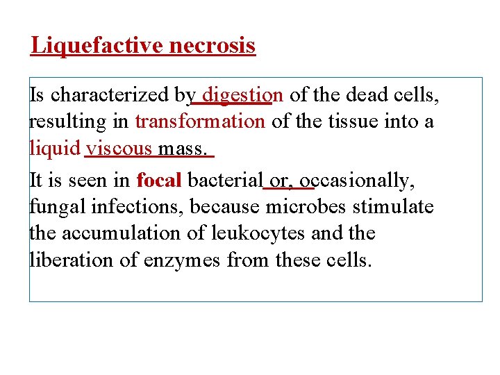 Liquefactive necrosis Is characterized by digestion of the dead cells, resulting in transformation of