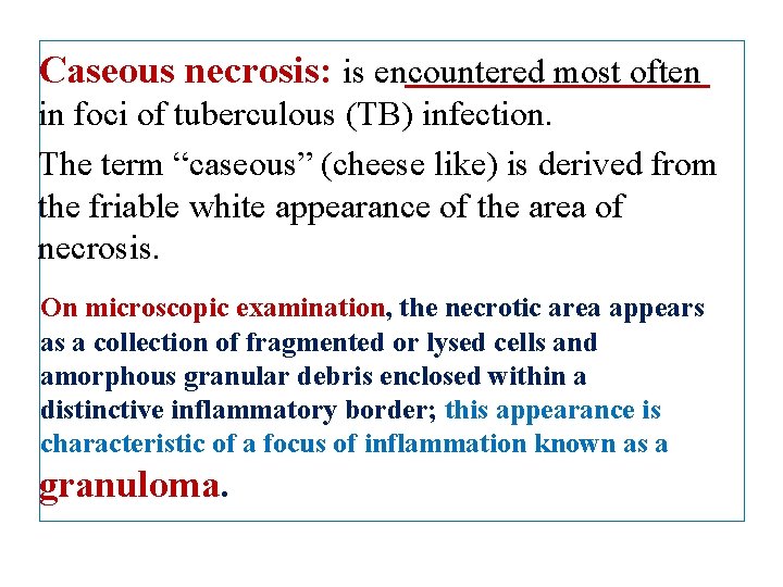 Caseous necrosis: is encountered most often in foci of tuberculous (TB) infection. The term